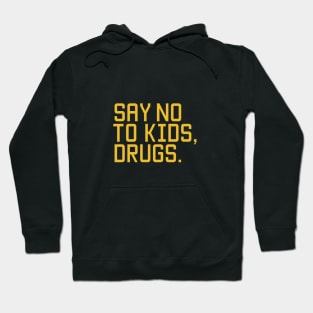 Say no to kids, drugs. Hoodie